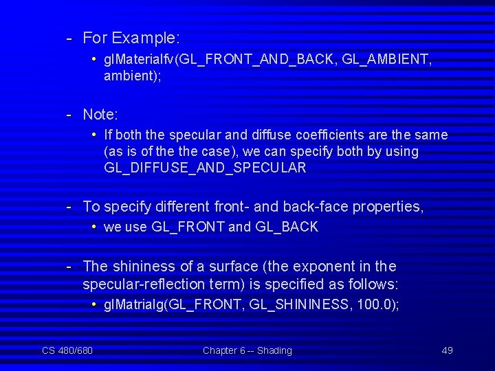 - For Example: • gl. Materialfv(GL_FRONT_AND_BACK, GL_AMBIENT, ambient); - Note: • If both the