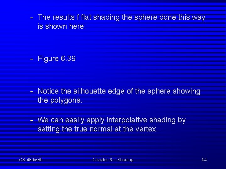 - The results f flat shading the sphere done this way is shown here: