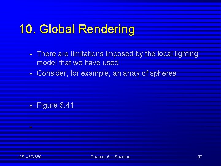 10. Global Rendering - There are limitations imposed by the local lighting model that