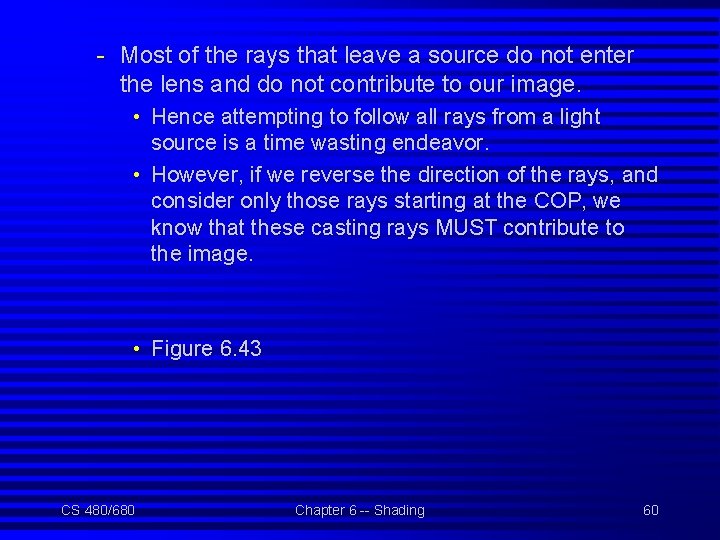 - Most of the rays that leave a source do not enter the lens