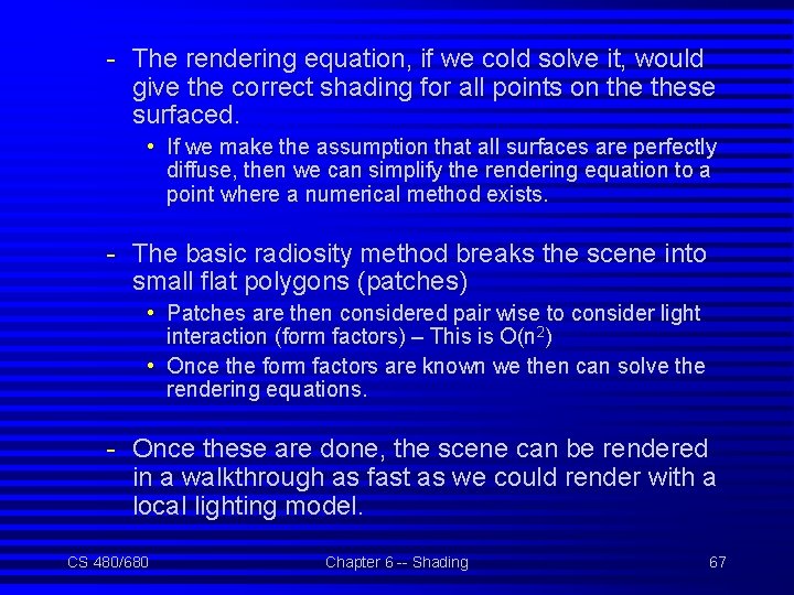 - The rendering equation, if we cold solve it, would give the correct shading