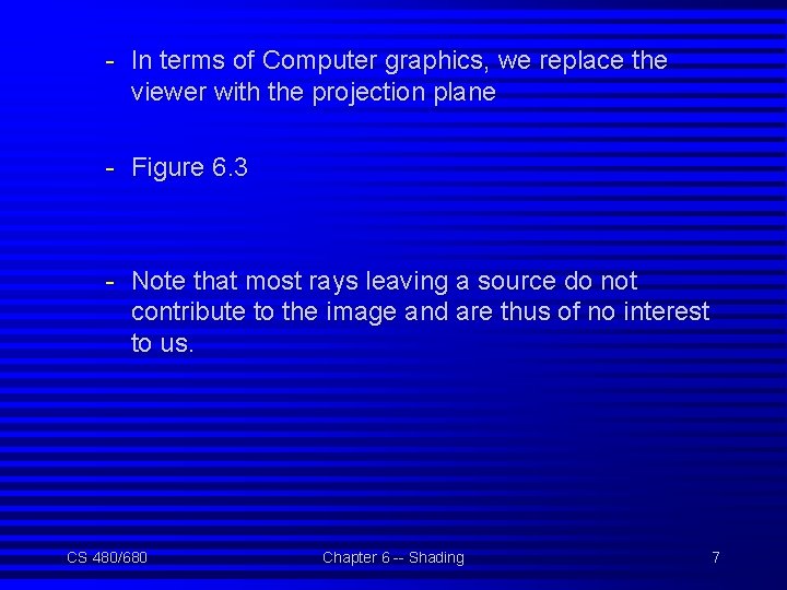 - In terms of Computer graphics, we replace the viewer with the projection plane