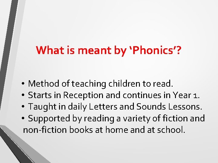 What is meant by ‘Phonics’? • Method of teaching children to read. • Starts