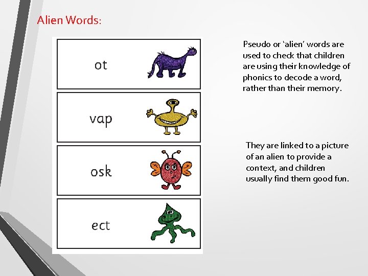 Alien Words: Pseudo or ‘alien’ words are used to check that children are using