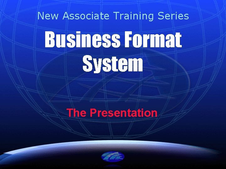 New Associate Training Series Business Format System The Presentation 