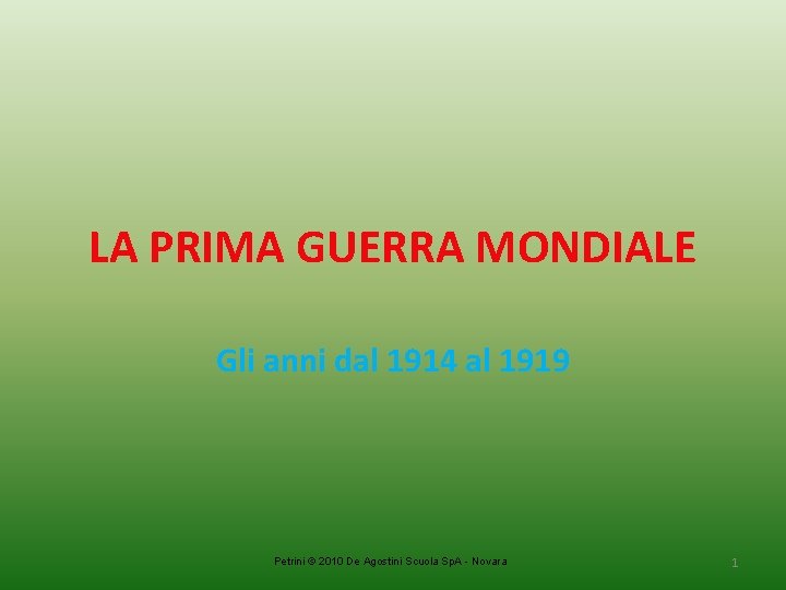 LA PRIMA GUERRA MONDIALE Gli anni dal 1914 al 1919 Petrini © 2010 De