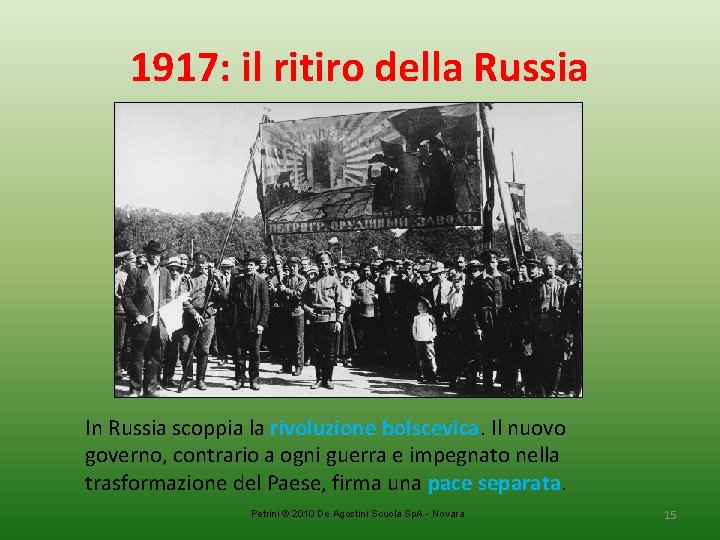 1917: il ritiro della Russia In Russia scoppia la rivoluzione bolscevica. Il nuovo governo,