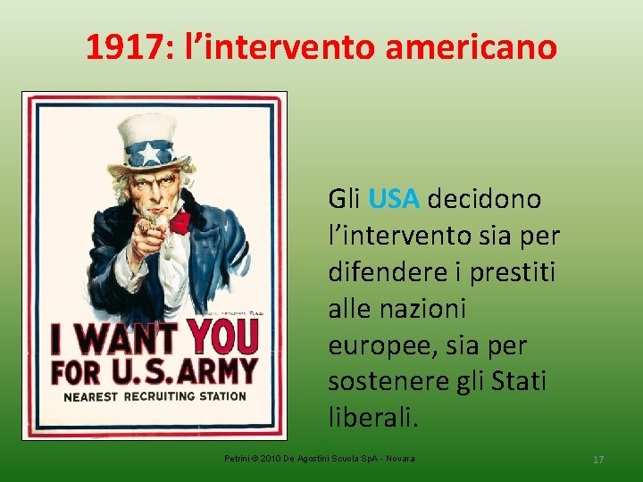 1917: l’intervento americano Gli USA decidono l’intervento sia per difendere i prestiti alle nazioni