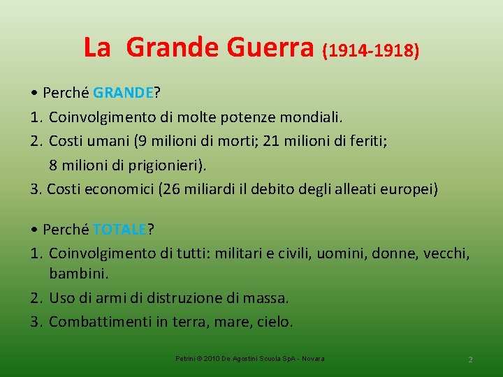 La Grande Guerra (1914 -1918) • Perché GRANDE? 1. Coinvolgimento di molte potenze mondiali.