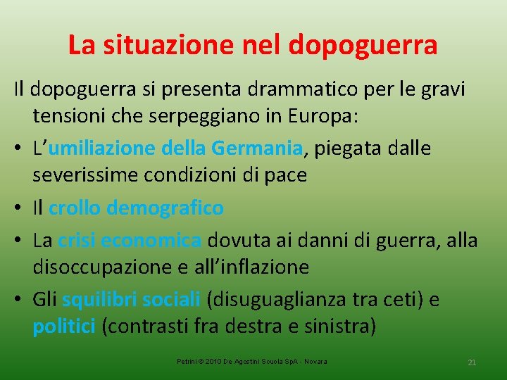 La situazione nel dopoguerra Il dopoguerra si presenta drammatico per le gravi tensioni che