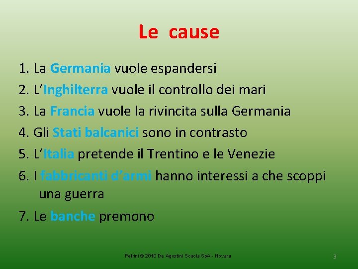 Le cause 1. La Germania vuole espandersi 2. L’Inghilterra vuole il controllo dei mari