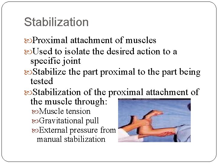 Stabilization Proximal attachment of muscles Used to isolate the desired action to a specific
