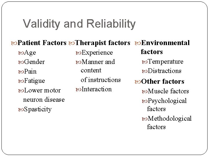 Validity and Reliability Patient Factors Therapist factors Environmental Age Experience factors Gender Manner and