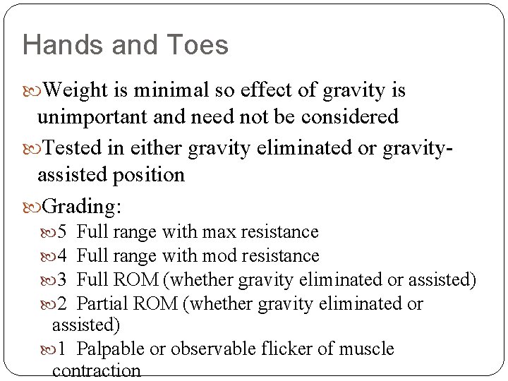 Hands and Toes Weight is minimal so effect of gravity is unimportant and need