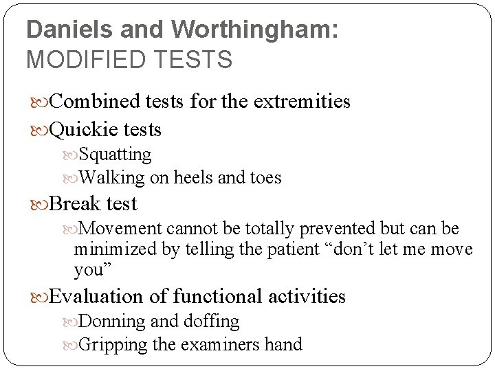 Daniels and Worthingham: MODIFIED TESTS Combined tests for the extremities Quickie tests Squatting Walking