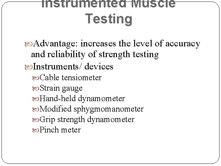 Instrumented Muscle Testing Advantage: increases the level of accuracy and reliability of strength testing