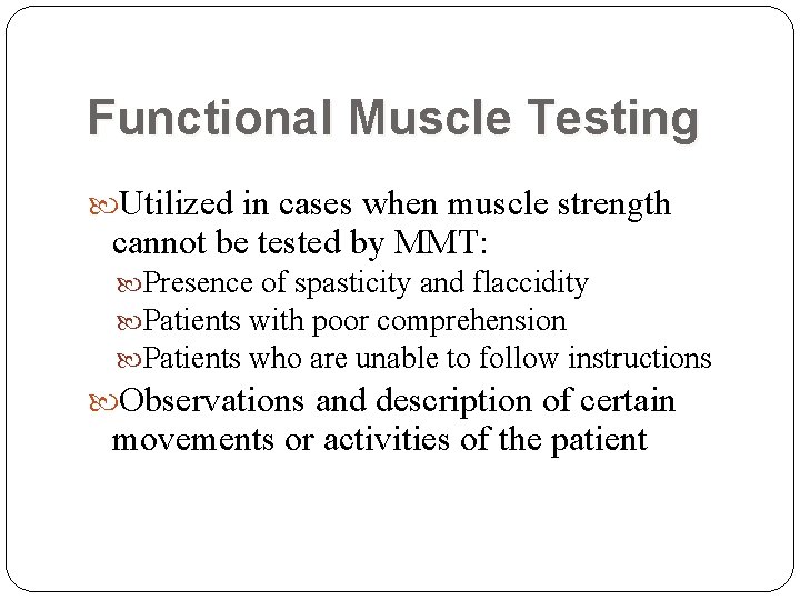Functional Muscle Testing Utilized in cases when muscle strength cannot be tested by MMT: