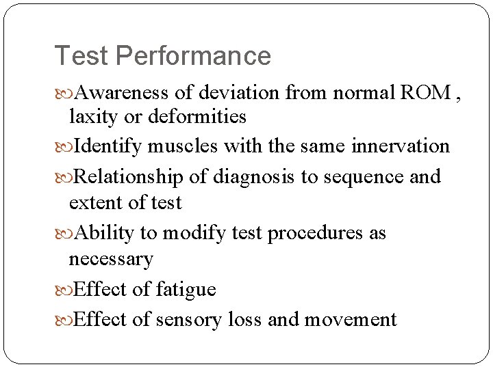 Test Performance Awareness of deviation from normal ROM , laxity or deformities Identify muscles