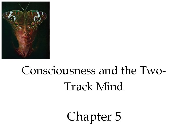 Consciousness and the Two. Track Mind Chapter 5 