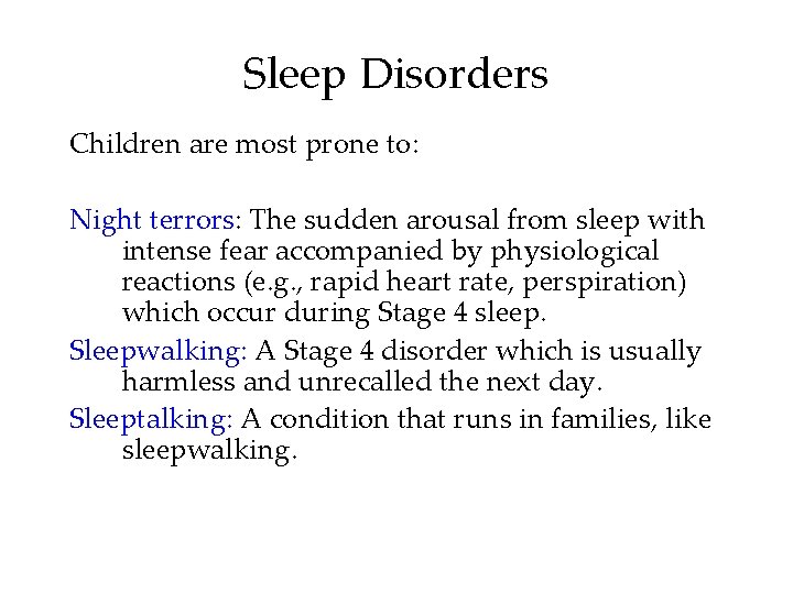 Sleep Disorders Children are most prone to: Night terrors: The sudden arousal from sleep