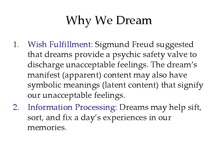 Why We Dream 1. Wish Fulfillment: Sigmund Freud suggested that dreams provide a psychic