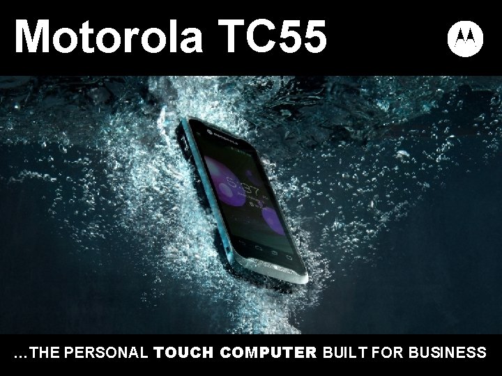 Motorola TC 55 …THE PERSONAL TOUCH COMPUTER BUILT FOR BUSINESS 1 