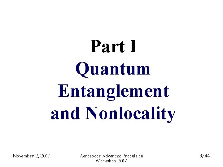 Part I Quantum Entanglement and Nonlocality November 2, 2017 Aerospace Advanced Propulsion Workshop 2017