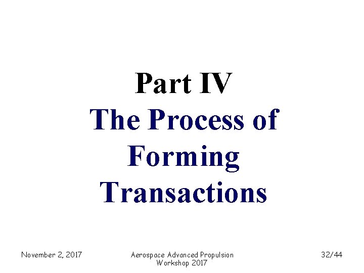 Part IV The Process of Forming Transactions November 2, 2017 Aerospace Advanced Propulsion Workshop