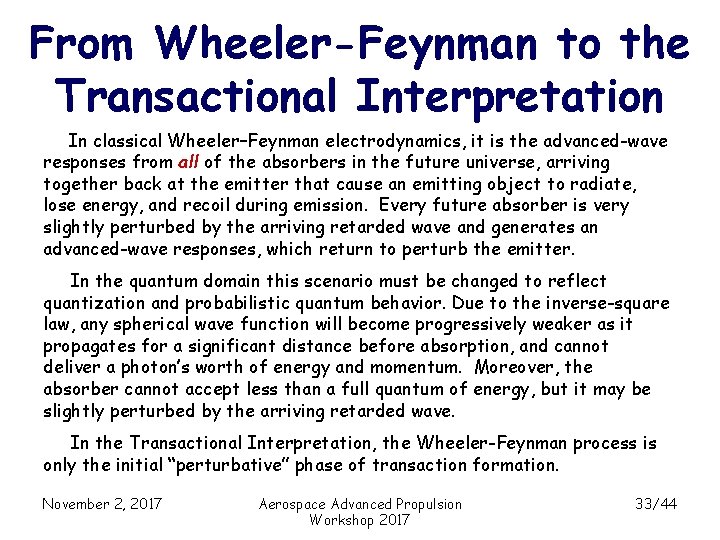 From Wheeler-Feynman to the Transactional Interpretation In classical Wheeler–Feynman electrodynamics, it is the advanced-wave