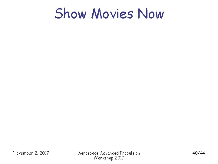 Show Movies Now November 2, 2017 Aerospace Advanced Propulsion Workshop 2017 40/44 
