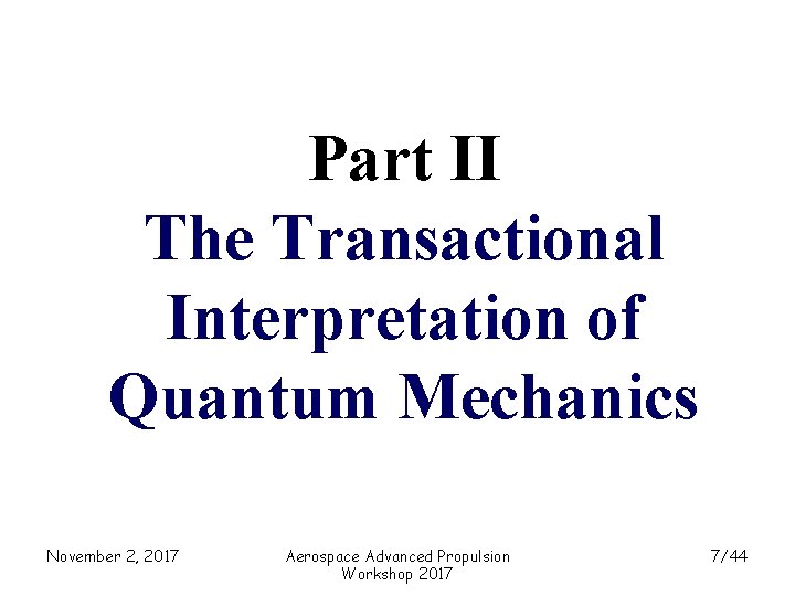 Part II The Transactional Interpretation of Quantum Mechanics November 2, 2017 Aerospace Advanced Propulsion