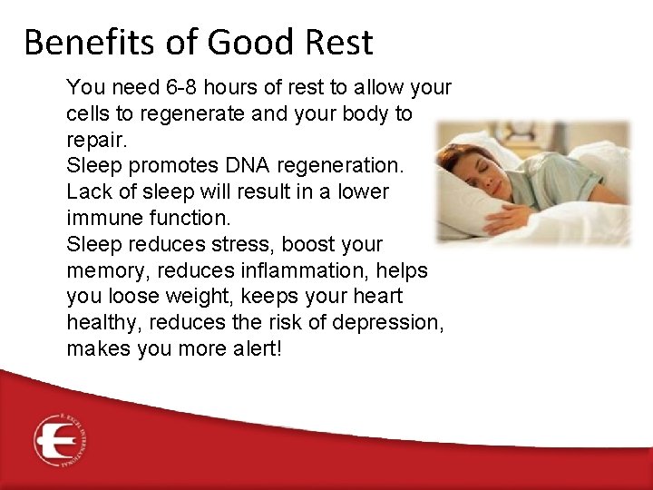 Benefits of Good Rest You need 6 -8 hours of rest to allow your