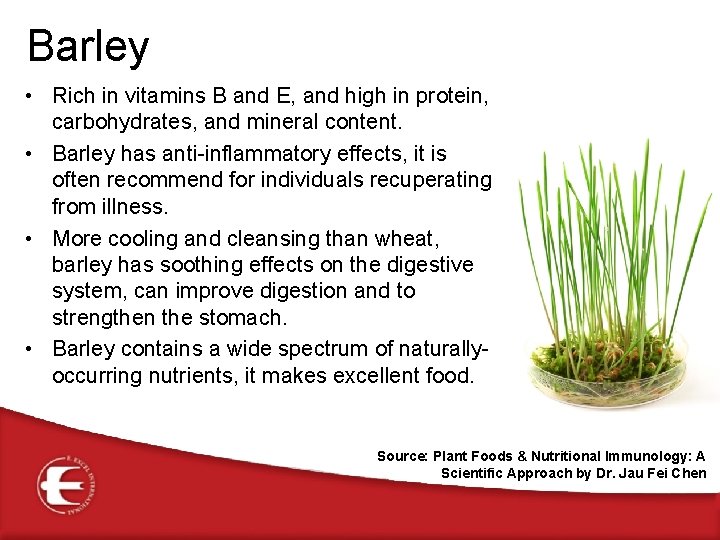 Barley • Rich in vitamins B and E, and high in protein, carbohydrates, and