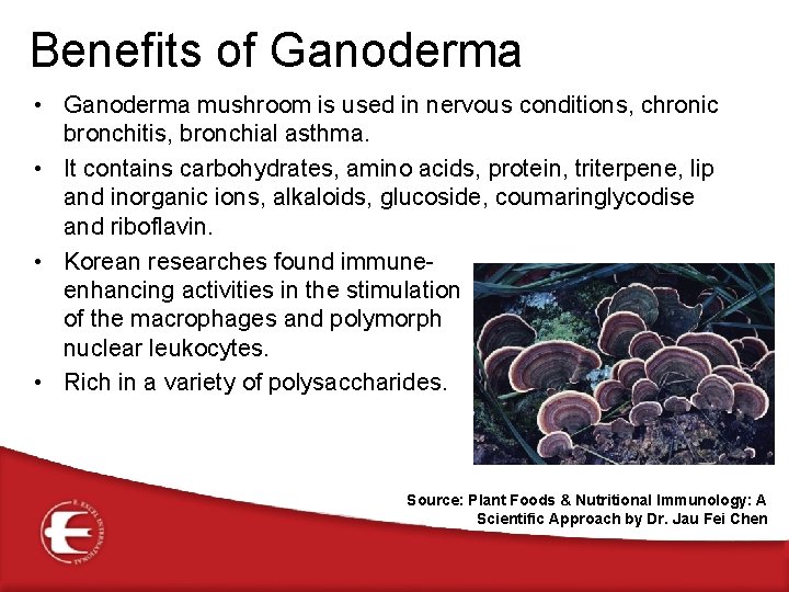 Benefits of Ganoderma • Ganoderma mushroom is used in nervous conditions, chronic bronchitis, bronchial