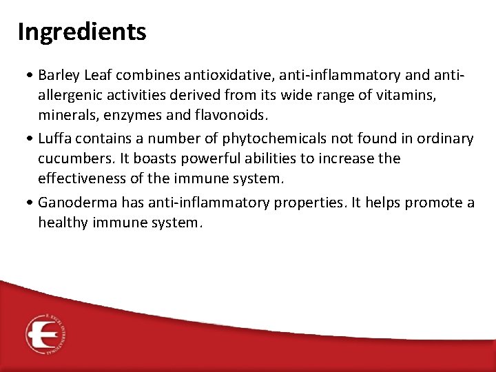 Ingredients • Barley Leaf combines antioxidative, anti-inflammatory and antiallergenic activities derived from its wide