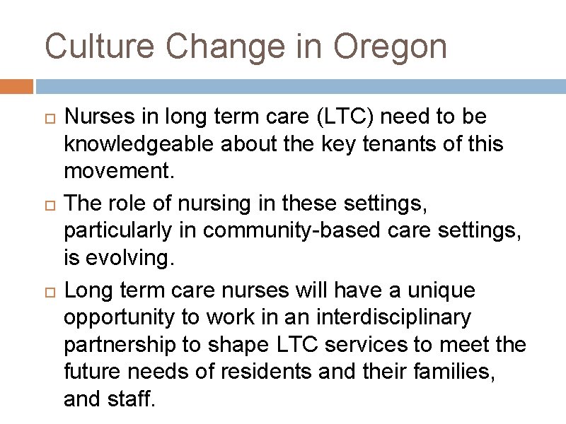 Culture Change in Oregon Nurses in long term care (LTC) need to be knowledgeable