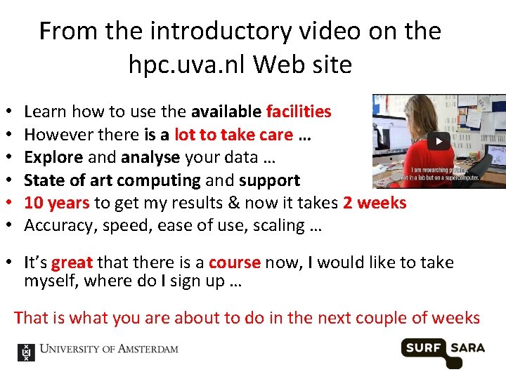 From the introductory video on the hpc. uva. nl Web site • • •