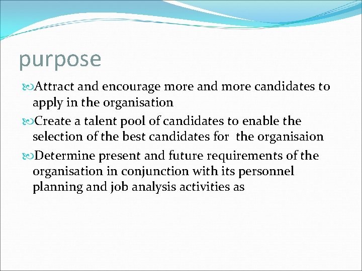 purpose Attract and encourage more and more candidates to apply in the organisation Create