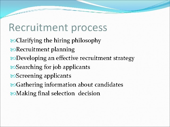 Recruitment process Clarifying the hiring philosophy Recruitment planning Developing an effective recruitment strategy Searching