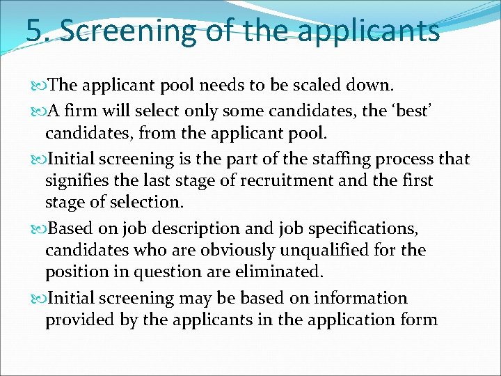 5. Screening of the applicants The applicant pool needs to be scaled down. A