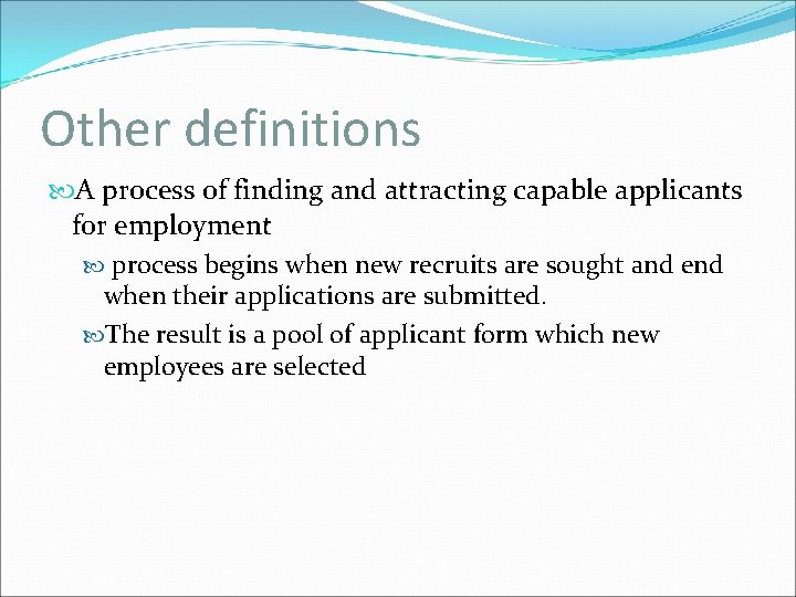 Other definitions A process of finding and attracting capable applicants for employment process begins