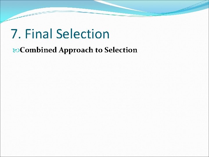 7. Final Selection Combined Approach to Selection 