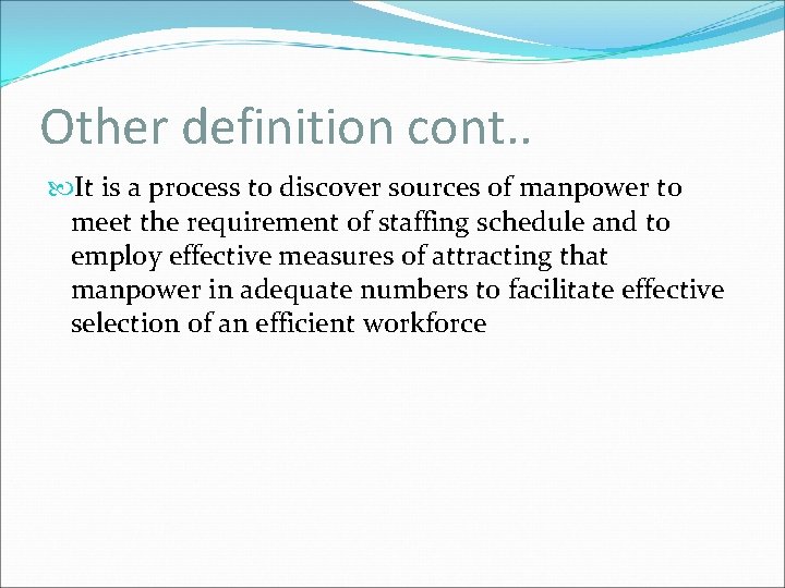 Other definition cont. . It is a process to discover sources of manpower to