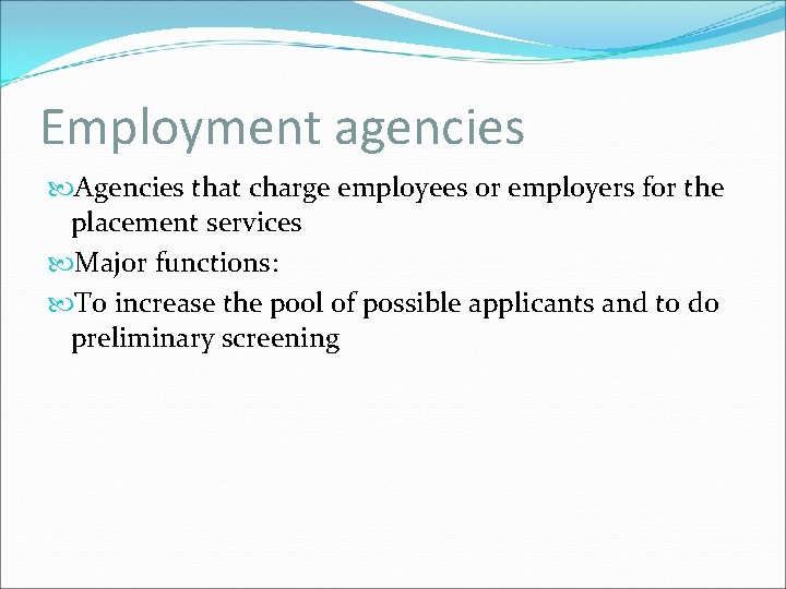 Employment agencies Agencies that charge employees or employers for the placement services Major functions: