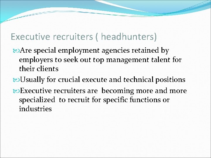 Executive recruiters ( headhunters) Are special employment agencies retained by employers to seek out