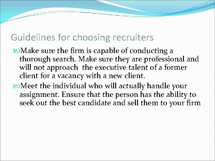 Guidelines for choosing recruiters Make sure the firm is capable of conducting a thorough