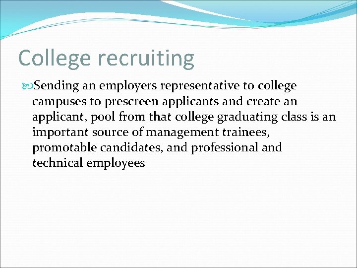 College recruiting Sending an employers representative to college campuses to prescreen applicants and create