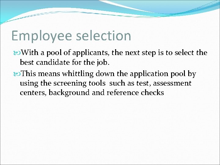 Employee selection With a pool of applicants, the next step is to select the