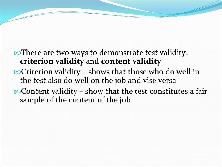  There are two ways to demonstrate test validity: criterion validity and content validity