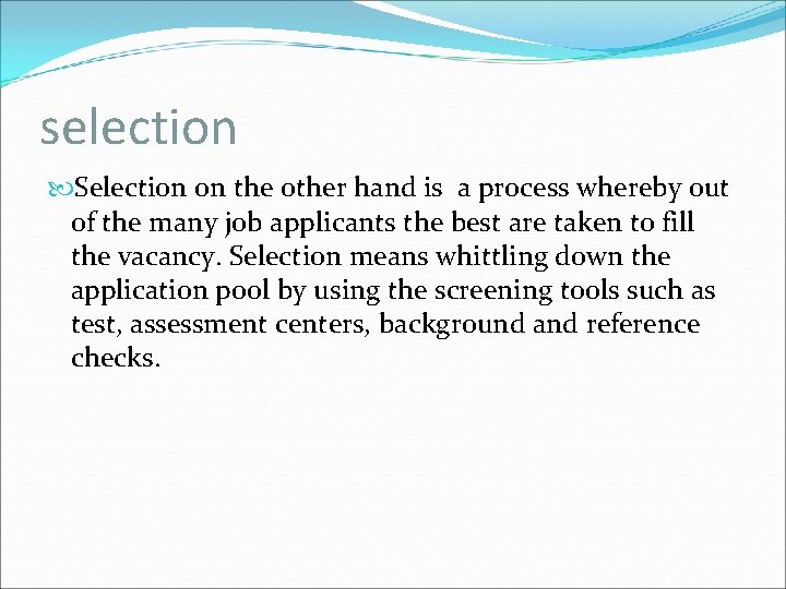 selection Selection on the other hand is a process whereby out of the many